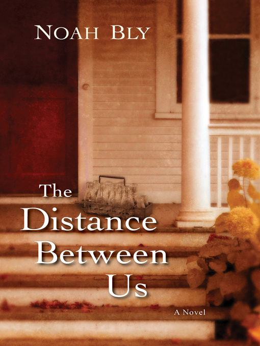 Title details for The Distance Between Us by Noah  Bly - Wait list